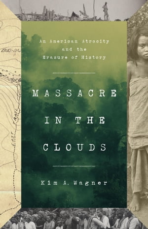 Massacre in the Clouds An American Atrocity and the Erasure of History