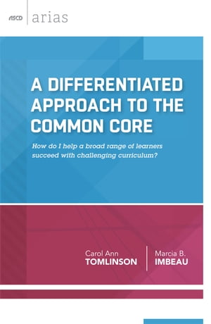 A Differentiated Approach to the Common Core How do I help a broad range of learners succeed with a challenging curriculum?