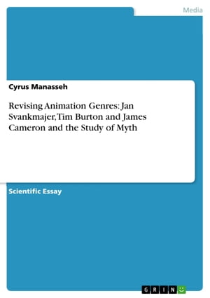 Revising Animation Genres: Jan Svankmajer, Tim Burton and James Cameron and the Study of Myth