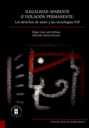 Ilegalidad aparente o violación permanente: los derechos de autor y las tecnologías P2P