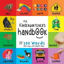 The Kindergartener’s Handbook: ABC’s, Vowels, Math, Shapes, Colors, Time, Senses, Rhymes, Science, and Chores, with 300 Words that every Kid should Know (Engage Early Readers: Children 039 s Learning Books)【電子書籍】 Dayna Martin