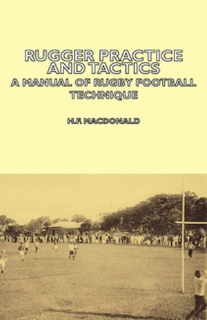 Rugger Practice and Tactics - A Manual of Rugby Football Technique