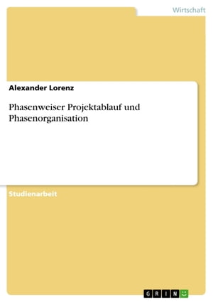 Phasenweiser Projektablauf und Phasenorganisation