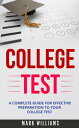 College Test A Complete Guide For Effective Preparation To Your College Test【電子書籍】[ Mark Williams ]