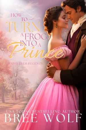 How to Turn a Frog into a Prince【電子書籍】[ Bree Wolf ]