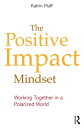 The Positive Impact Mindset Working Together in a Polarized World【電子書籍】[ Katrin ...