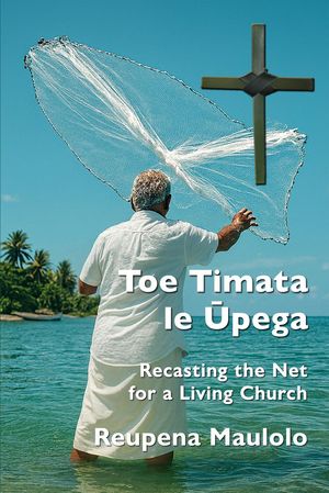 Toe Timata le Ūpega: Recasting the Net for a Living Church