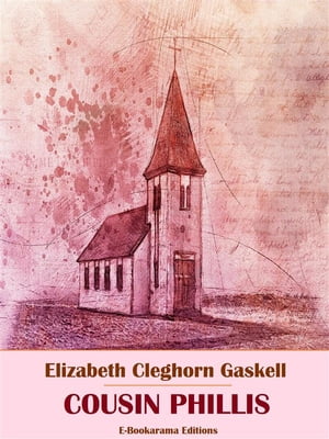 Cousin PhillisŻҽҡ[ Elizabeth Cleghorn Gaskell ]