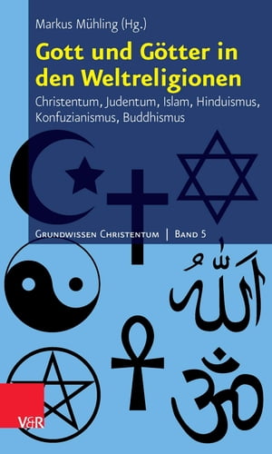 Gott und G?tter in den Weltreligionen Christentum, Judentum, Islam, Hinduismus, Konfuzianismus, Buddhismus