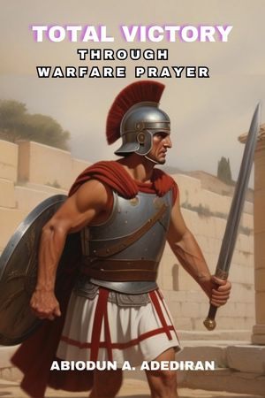 Total Victory through Warfare Prayer