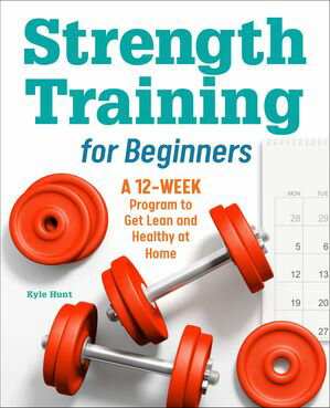 Strength Training for Beginners A 12-Week Program to Get Lean and Heal...