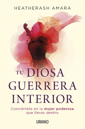 Tu diosa guerrera interior【電子書籍】[ HeatherAsh Amara ]