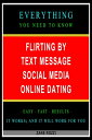 Flirting by Text Message Social Media Online Dating: Everything You Need to Know - Easy Fast Results - It Works and It Will Work for You【電子書籍】 Zane Rozzi