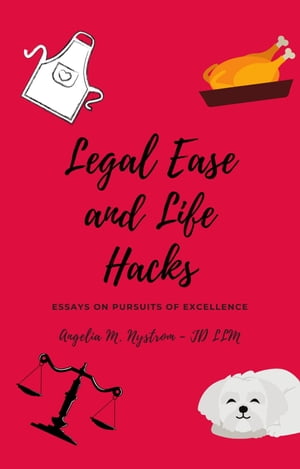 LEGAL EASE AND LIFE HACKS Essays on Pursuits of Excellence