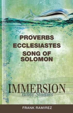 Immersion Bible Studies: Proverbs, Ecclesiastes, Song of Solomon