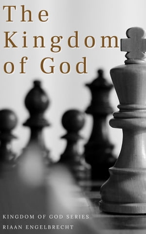 The Kingdom of God【電子書籍】[ Riaan Engelbrecht ]