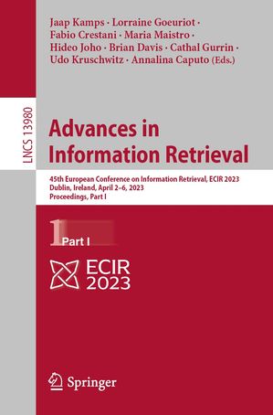 Advances in Information Retrieval 45th European Conference on Information Retrieval, ECIR 2023, Dublin, Ireland, April 2?6, 2023, Proceedings, Part I【電子書籍】