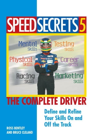 Speed Secrets 5: The Complete Driver The Complete Driver【電子書籍】[ Ross Bentley ]