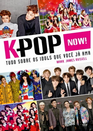 K-Pop Now Tudo sobre os dols que voc j ama【電子書籍】 Mark James Russell