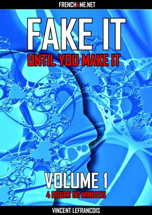 Fake it until you make it (4 hours 53 minutes) - Vol 1【電子書籍】[ Vincent Lefrancois ]