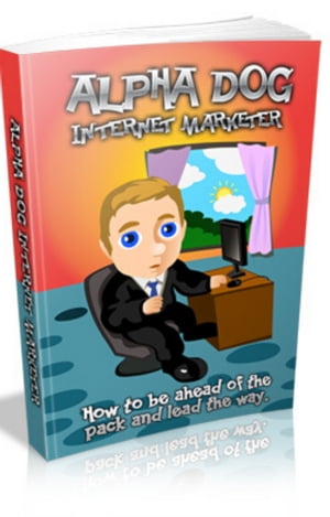 Alpha Dog Internet Marketer【電子書籍】[ A