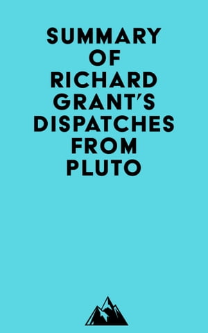 Summary of Richard Grant's Dispatches from PlutoŻҽҡ[ ? Everest Media ]