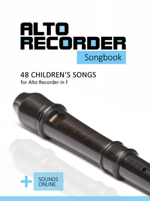Alto Recorder songbook - 48 Children's songs for the Alto Recorder in F + Sounds online【電子書籍】[ Reynhard Boegl ]