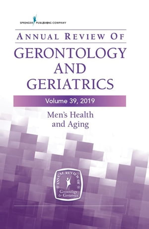 Annual Review of Gerontology and Geriatrics, Volume 39, 2019