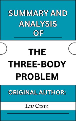 Summary and Analysis of The Three-Body Problem by Liu Cixin