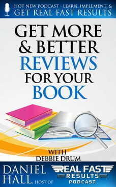 Get More & Better Reviews for Your BookReal Fast Results, #16【電子書籍】[ Daniel Hall ]