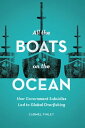 All the Boats on the Ocean How Government Subsidies Led to Global Overfishing【電子書籍】[ Carmel Finley ]