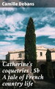 ŷKoboŻҽҥȥ㤨Catherine's coquetries : A tale of French country lifeŻҽҡ[ Camille Debans ]פβǤʤ300ߤˤʤޤ