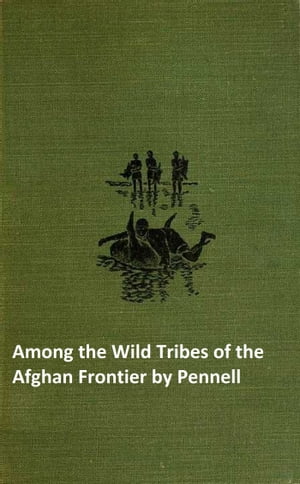 Among the Wild Tribes of the Afghan Frontier (Illustrated)