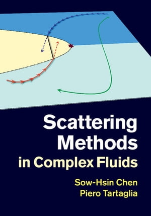 Scattering Methods in Complex Fluids【電子書籍】[ Sow-Hsin Chen ]