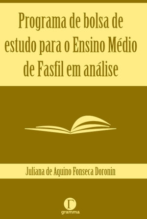 Programa de bolsa de estudo para o ensino m dio de Fasfil em an lise【電子書籍】 Juliana de Aquino Fonseca Doronin