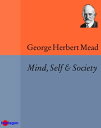 Mind, Self Society from the Standpoint of a Social Behaviourist【電子書籍】 George Herbert Mead