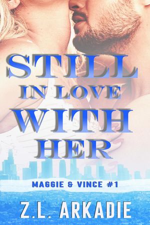 Still In Love With Her: Maggie Vince, 1 LOVE in the USA, 5【電子書籍】 Z.L. Arkadie