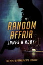 The Random Affair: The UrbanKnights Book 1【電子書籍】[ James H Roby ]