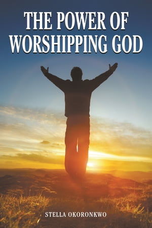 The Power of Worshipping God