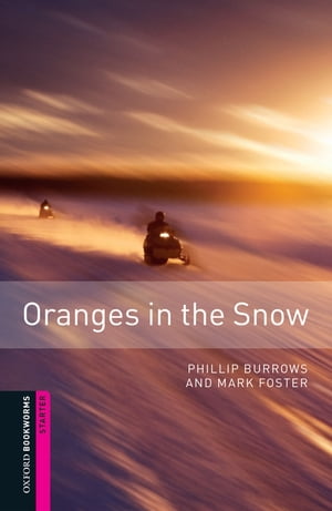 Oranges in the Snow Starter Level Oxford Bookworms Library【電子書籍】 Phillip Burrows