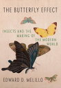 The Butterfly Effect Insects and the Making of the Modern World【電子書籍】[ Edward D....