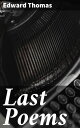 Last Poems Reflections on nature, war, and life during World War I【電子書籍】[ Edward...