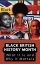 Black British History Month: What It Is and Why It Matters【電子書籍】 Constant Movement