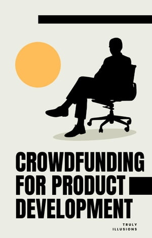 ŷKoboŻҽҥȥ㤨Crowdfunding for Product DevelopmentŻҽҡ[ Truly Illusion ]פβǤʤ150ߤˤʤޤ