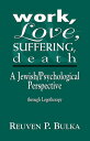 Work, Love, Suffering, Death A Jewish/Psychological Perspective Through Logotherapy