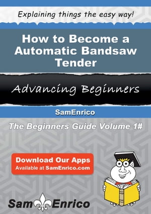 How to Become a Automatic Bandsaw Tender
