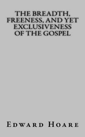 ŷKoboŻҽҥȥ㤨The Breadth, Freeness, and Yet Exclusiveness of the GospelŻҽҡ[ Edward Hoare ]פβǤʤ334ߤˤʤޤ