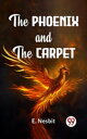 The Phoenix And The Carpet【電子書籍】[ E.