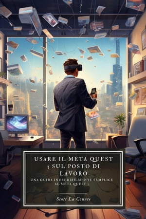 Usare il Meta Quest 3 sul posto di lavoro: Una guida incredibilmente semplice al Meta Quest 3