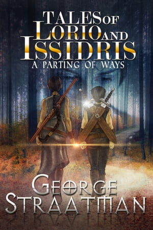 Tales of Lorio and Issidris: A Parting of Ways【電子書籍】[ George Straatman ]